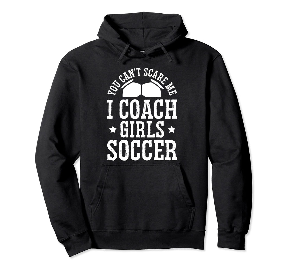 Mens Funny Soccer Coach You Dont Scare Me Hoodie - Novelty Apparel Unisex