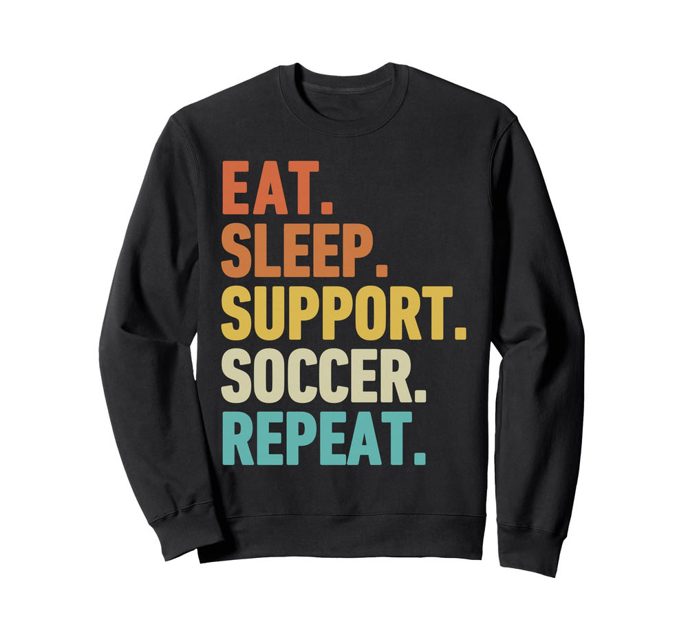 Eat Sleep Support Soccer Repeat Sweatshirt - Graphic Print Unisex