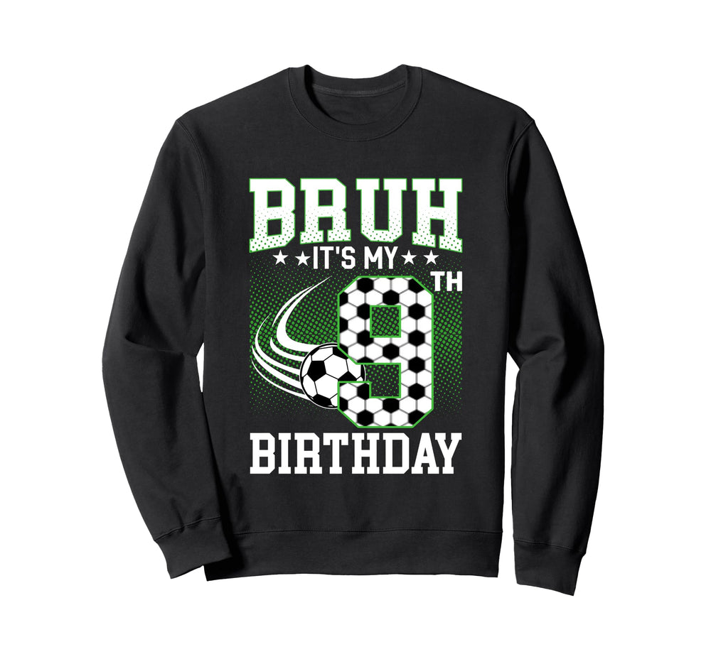 Bruh Its My 9Th Birthday Soccer Fun Sweatshirt - Graphic Print Men Women