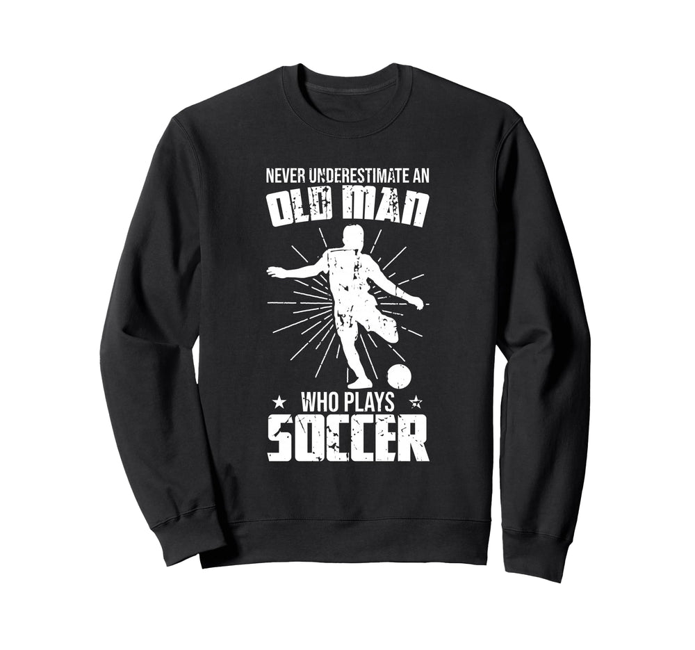 Never Underestimate Old Soccer Player Sweatshirt - Trendy Graphic Unisex