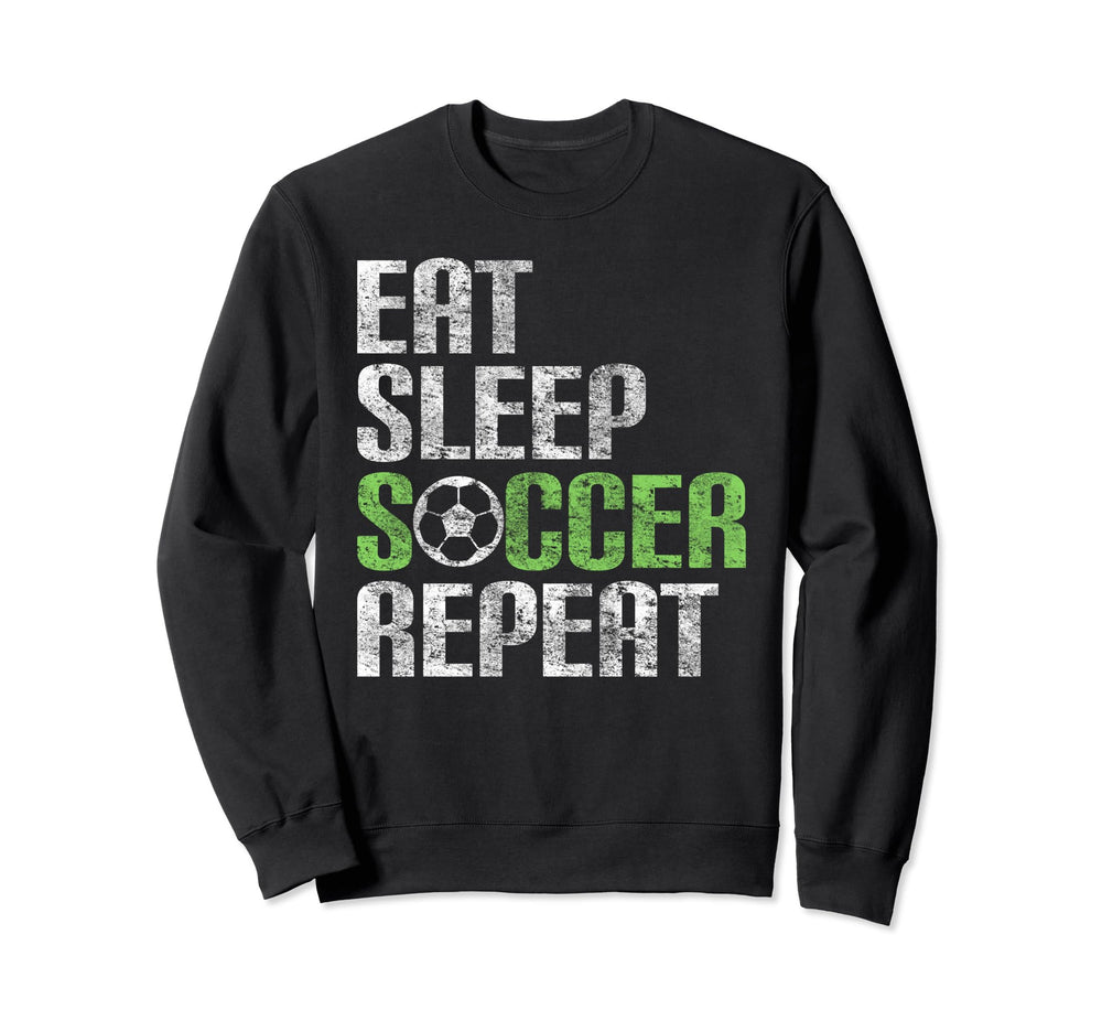 Eat Sleep Soccer Repeat Sport Sweatshirt - Casual Everyday Wear Men Women