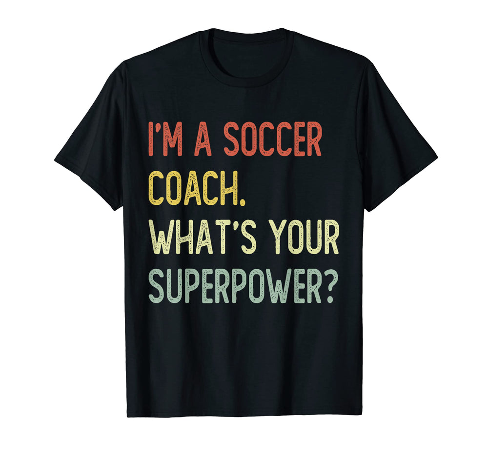 Im Soccer Coach Whats Your T-Shirt - Fun Novelty Design Men Women