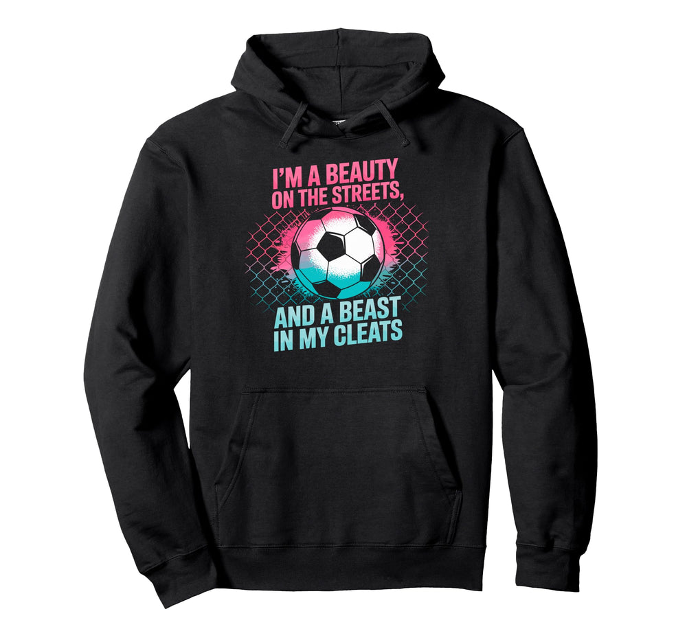 Beauty Streets Beast My Cleats Soccer Hoodie - Novelty Apparel Unisex