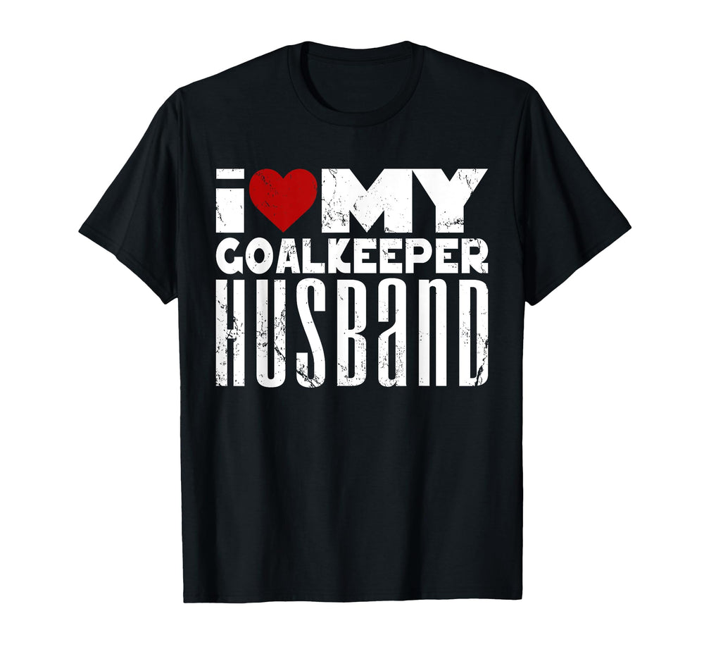 I Love My Goalkeeper Husband Goalie T-Shirt - Fun Novelty Design Unisex