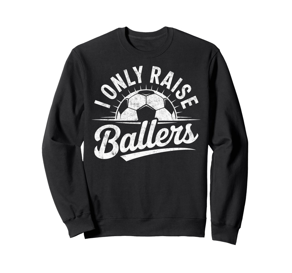 I Only Raise Ballers Soccer Goalie Sweatshirt - Minimalist Print Men Women