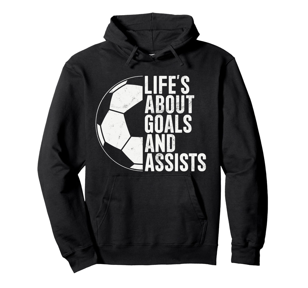 Lifes About Goals And Assists Soccer Fan Hoodie - Unique Graphic Men Women