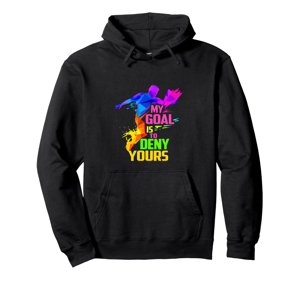 My Goal Is To Deny Yours Goalkeeper Hoodie - Aesthetic Graphic Men Women