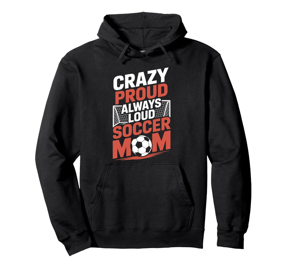 Crazy Proud Always Loud Soccer Player Hoodie - Trendy Graphic Men Women