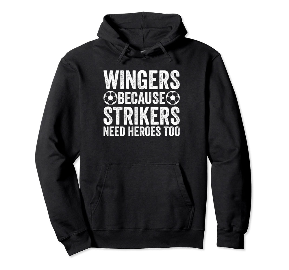 Wingers Because Strikers Need Heroes Too Hoodie - Custom Art Print Unisex