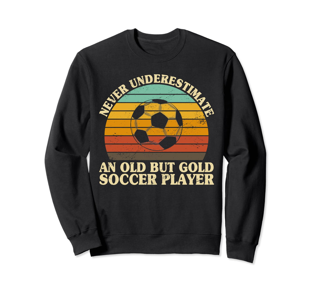 Never Underestimate Old Soccer Sweatshirt - Graphic Print for Adults