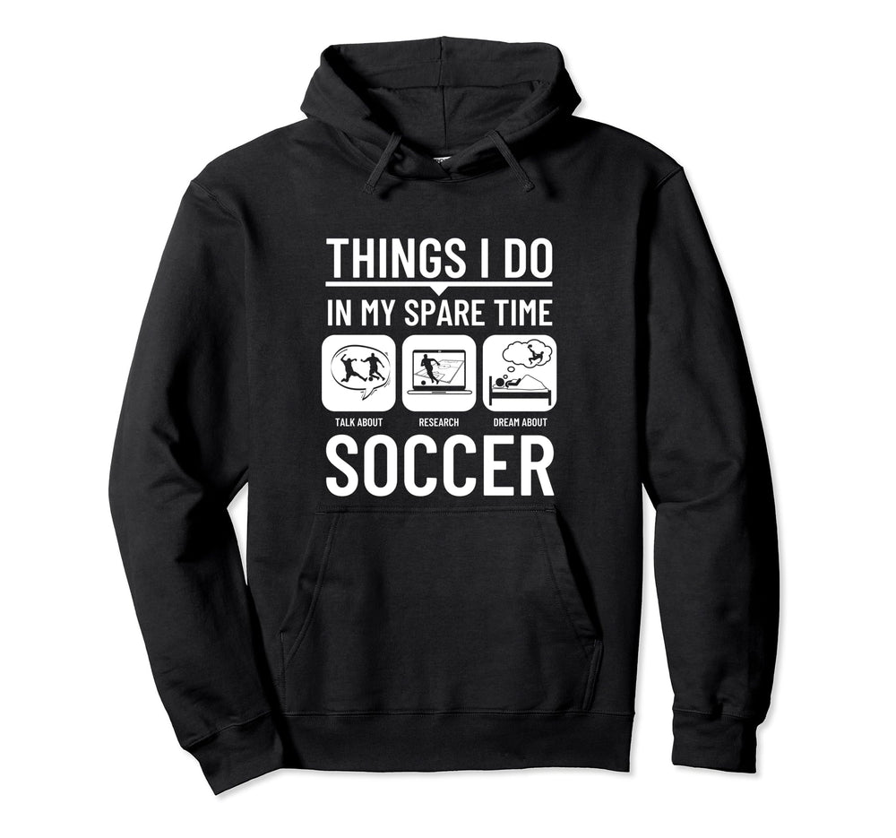 Soccer Things I Do My Spare Time Funny Hoodie - Unique Graphic Unisex