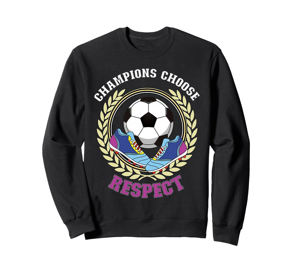 Champions Choose Respect Soccer Team Sweatshirt - Graphic Print Unisex