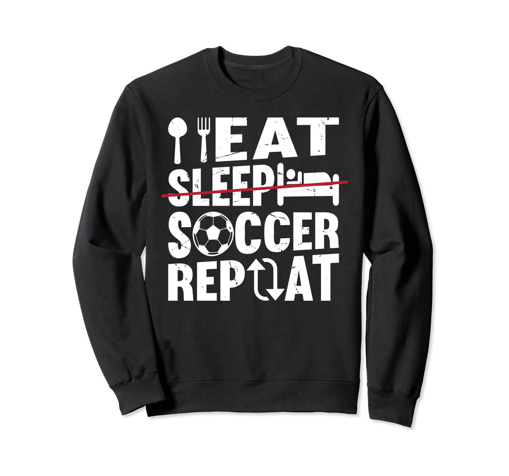 Eat Sleep Soccer Repeat Soccer Sweatshirt - Novelty Apparel for Adults