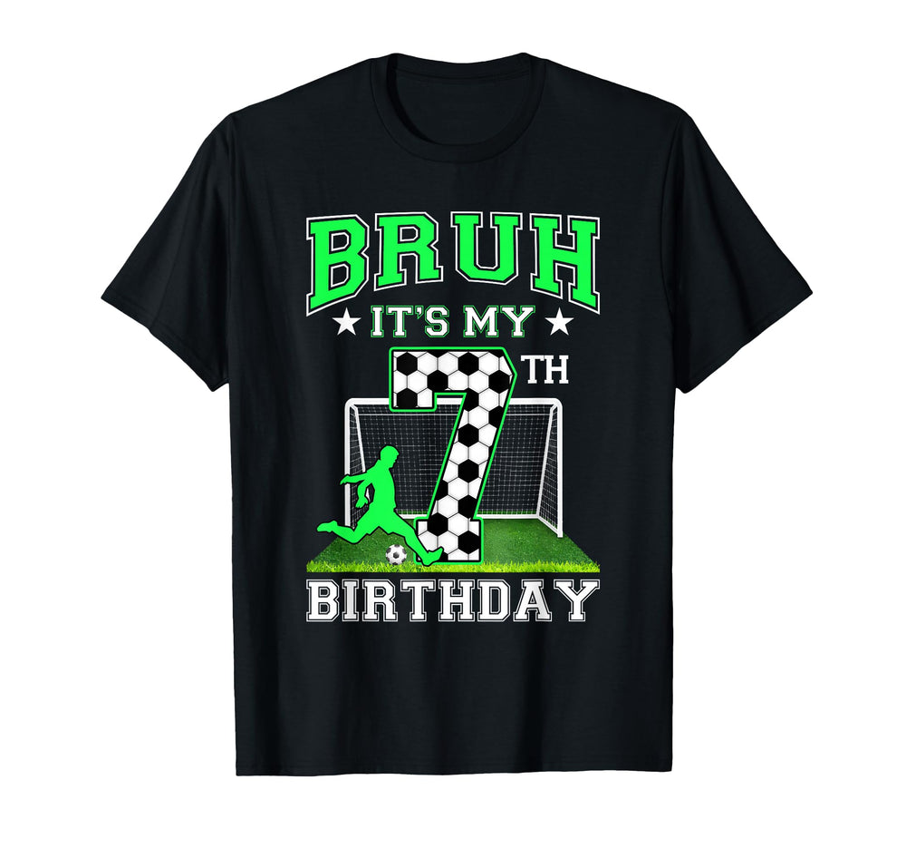 Bruh Its My 7Th Birthday Soccer T-Shirt - Casual Everyday Wear Unisex