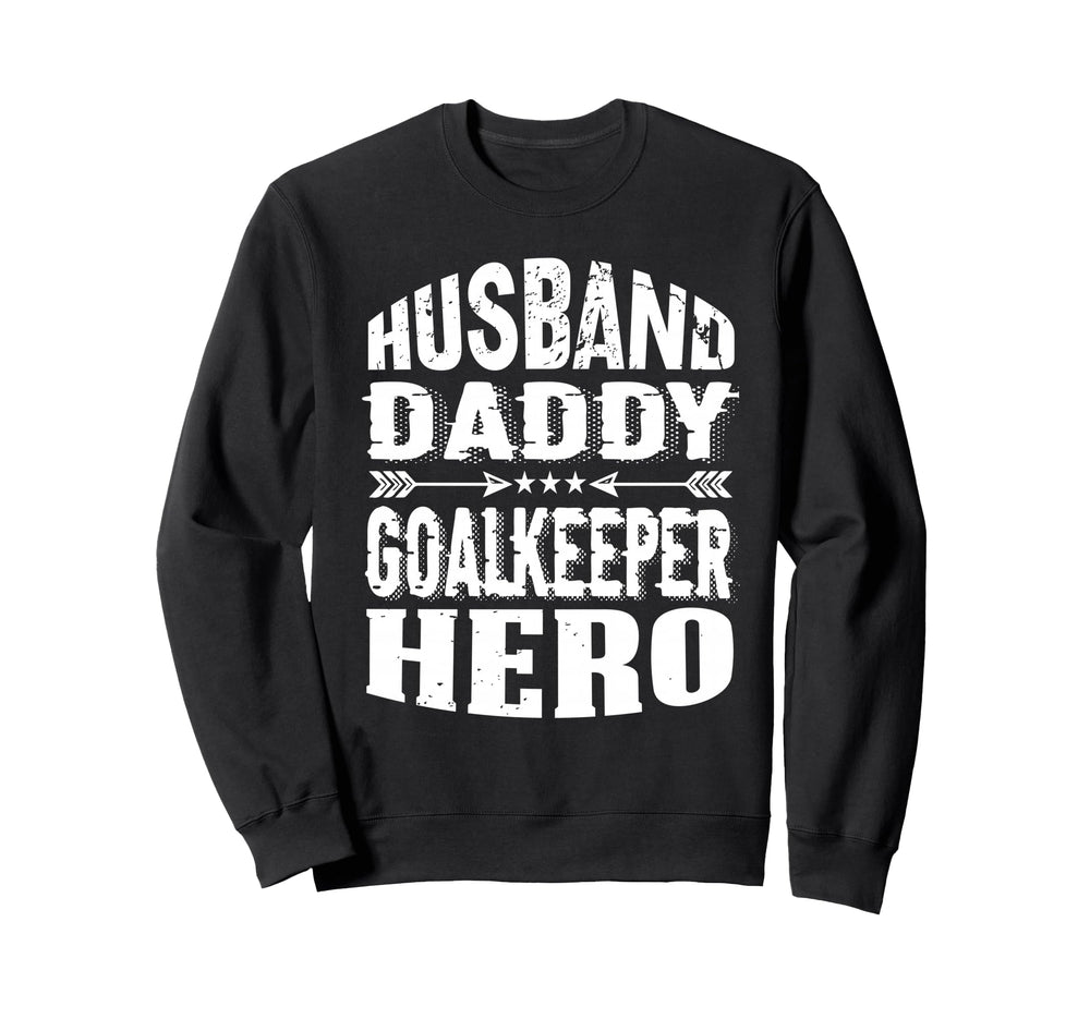 Husband Daddy Goalkeeper Hero Sweatshirt - Aesthetic Graphic Unisex