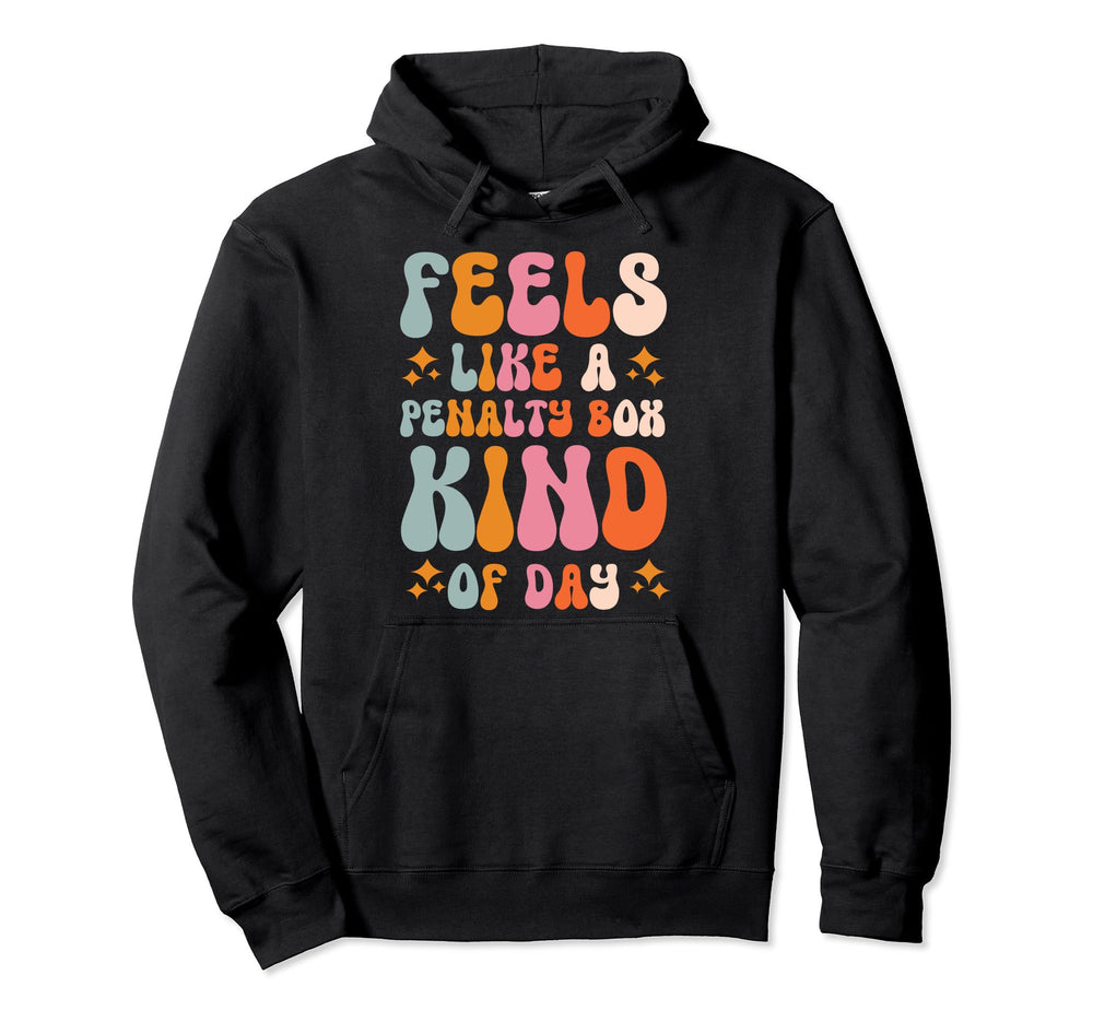 Feels Like Penalty Box Kind Day Hoodie - Unique Graphic for Adults