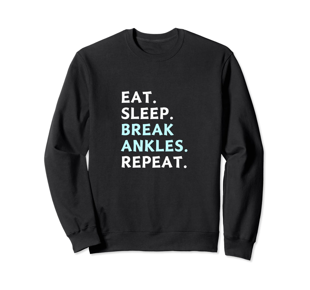 Eat Sleep Break Ankles Repeat Sweatshirt - Fun Novelty Design for Adults