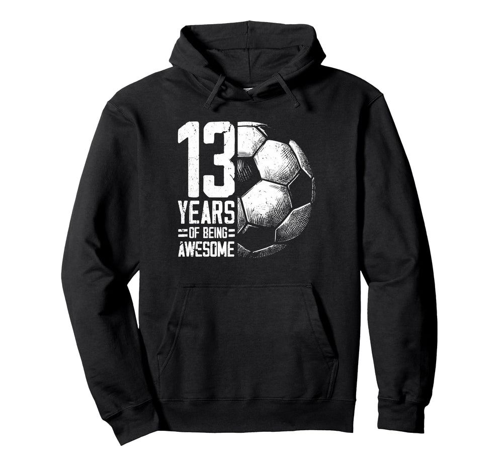 13Th Birthday Soccer Player Football Hoodie - Fun Novelty Design Men Women