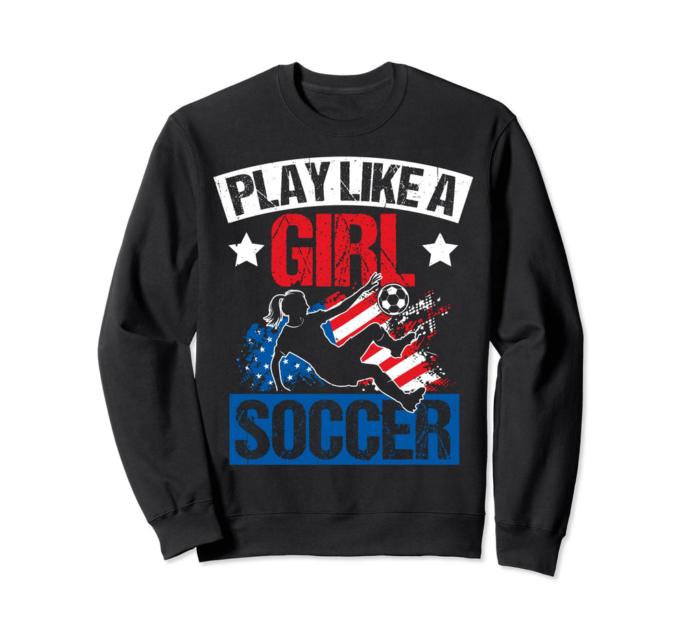 Play Like Soccer Player Athlete Team Sweatshirt - Unique Graphic Unisex