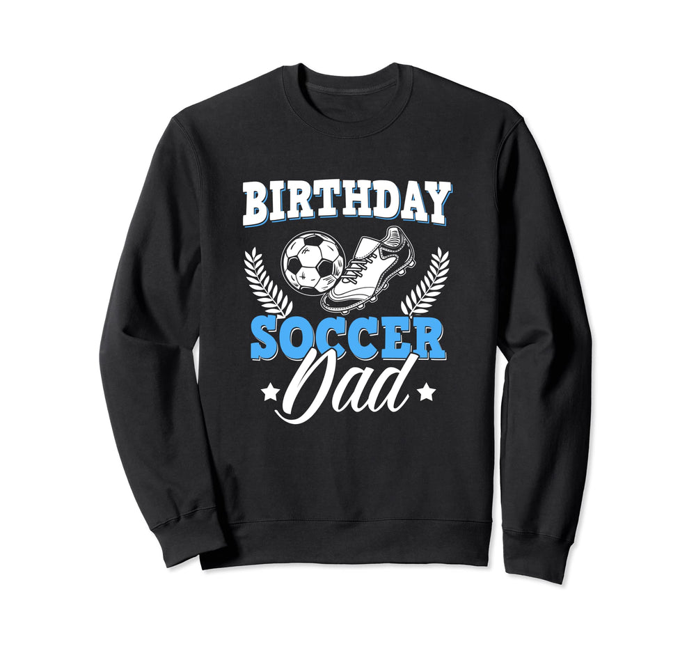 Funny Soccer Lover Birthday Dads Sweatshirt - Streetwear Style for Adults