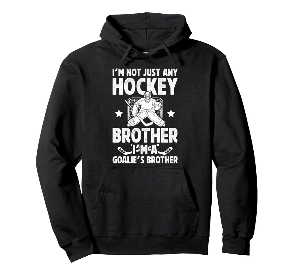 Im Hockey Goalie Brother Hockey Keeper Hoodie - Fun Novelty Design Unisex