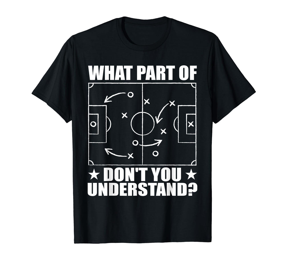 Funny What Part Soccer Dont You T-Shirt - Unique Graphic Men Women