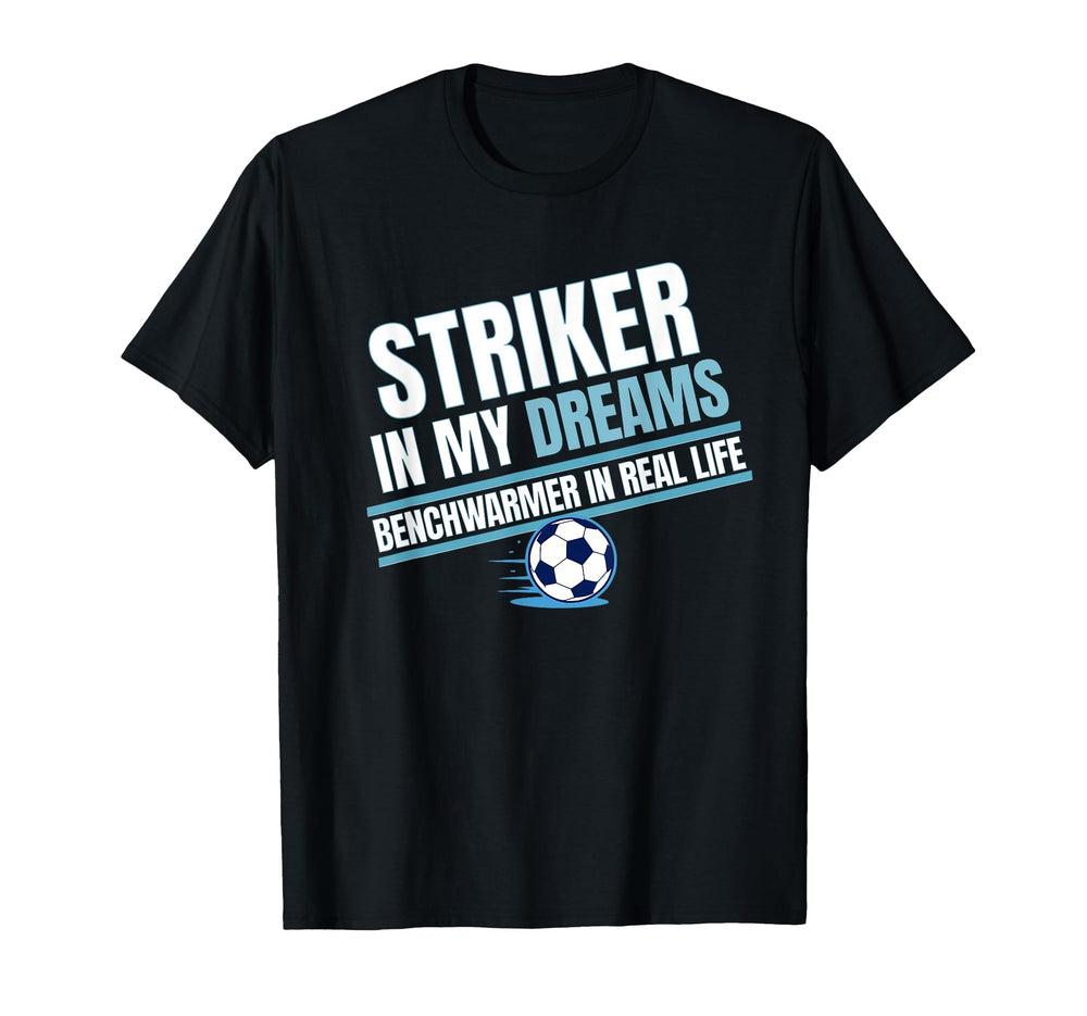 Striker My Dreams Benchwarmers Real T-Shirt - Trendy Graphic for Adults
