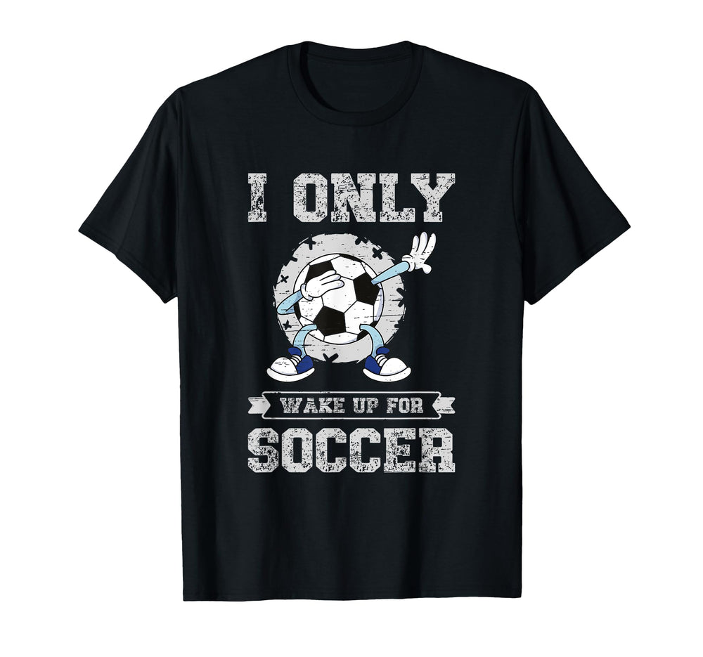 I Only Wake Up Soccer Soccer Team T-Shirt - Aesthetic Graphic Unisex