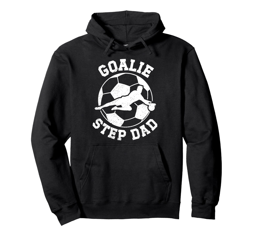 Soccer Goalie Step Dad Soccer Keeper Hoodie - Casual Everyday Wear Unisex
