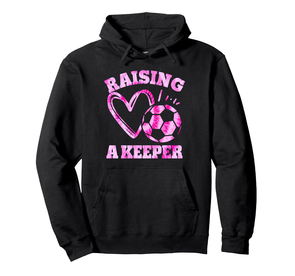 Raising Keeper Goalie Soccer Goalkeeper Hoodie - Novelty Apparel Unisex