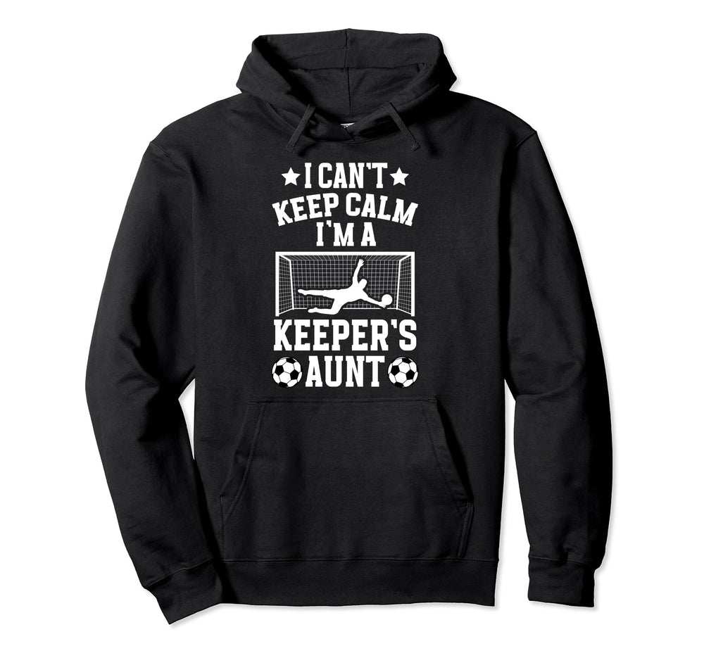 Im Soccer Keeper Aunt Soccer Goalie Hoodie - Fun Novelty Design Men Women