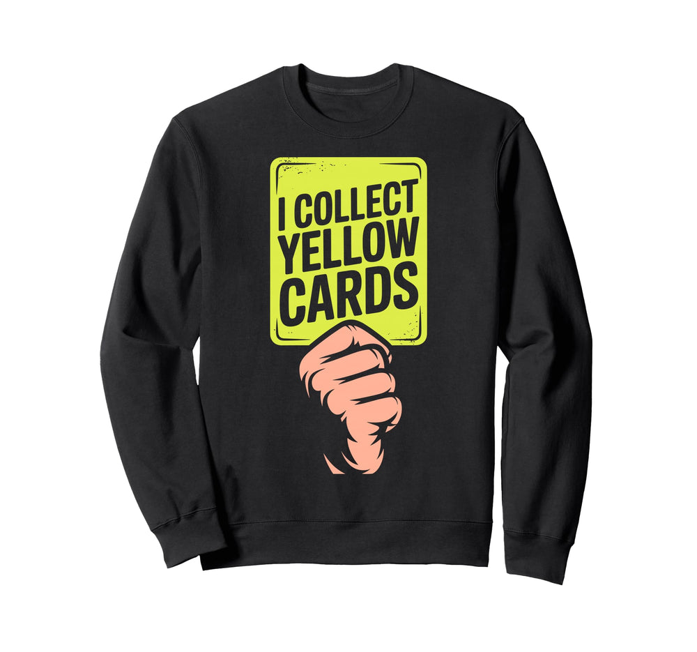 I Collect Yellow Cards Soccer Player Sweatshirt - Trendy Graphic Unisex