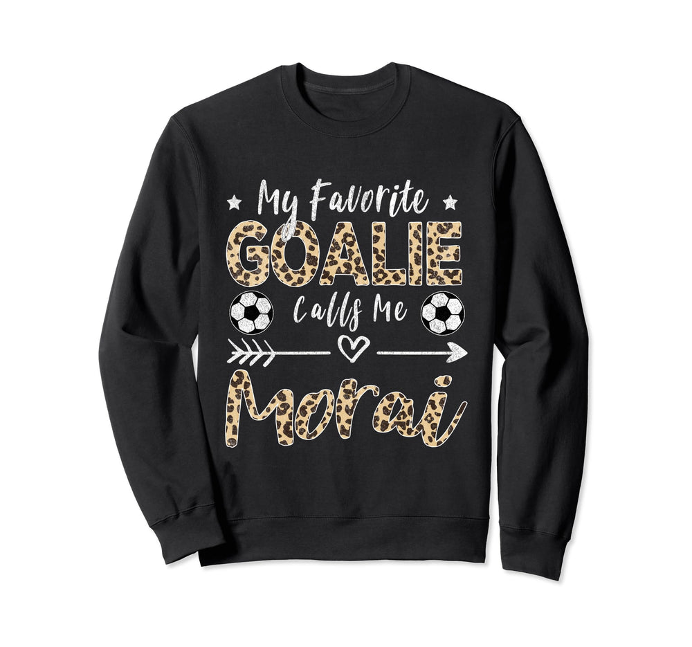 My Favorite Goalie Calls Me Morai Sweatshirt - Graphic Print for Adults