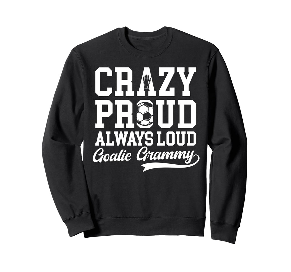 Crazy Proud Soccer Goalie Grammy Sweatshirt - Trendy Graphic for Adults