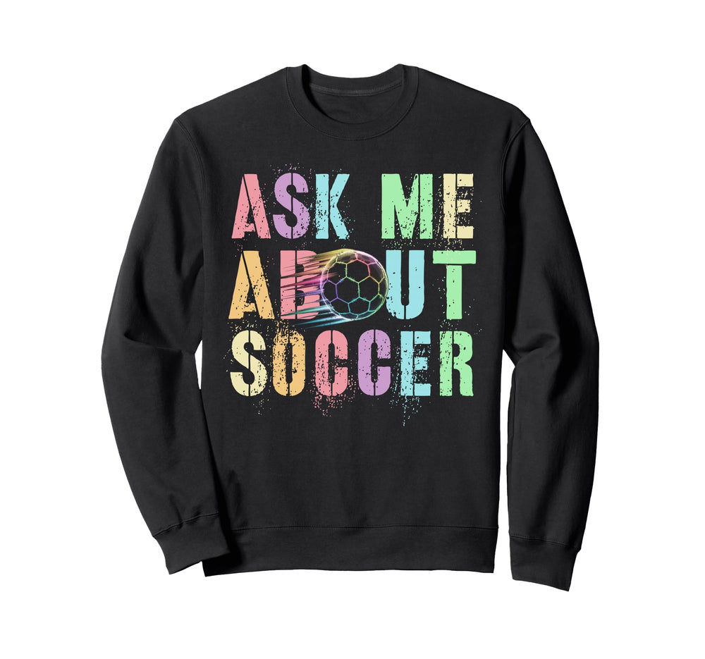 Ask Me About Soccer Score Mom Cleats Sweatshirt - Unique Graphic Unisex