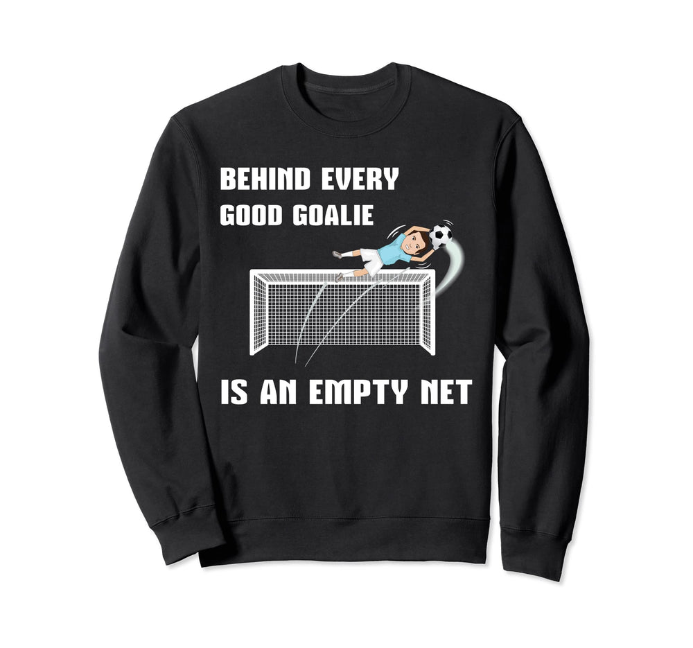 Behind Every Good Goalie Is Empty Sweatshirt - Trendy Graphic Men Women