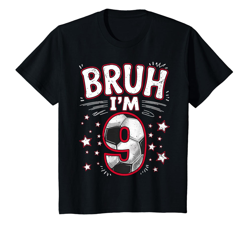 Funny Bruh Im 9 Football Soccer T-Shirt - Fun Novelty Design Men Women