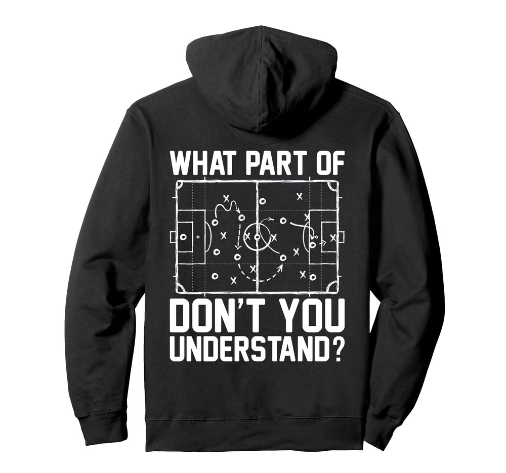 Funny Soccer What Part Dont You Hoodie - Custom Art Print Men Women