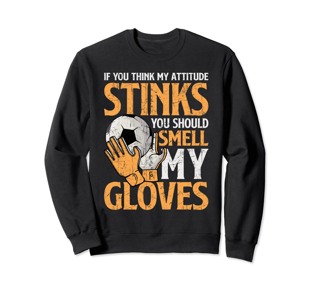My Attitude Stinks Gloves Soccer Sweatshirt - Streetwear Style for Adults