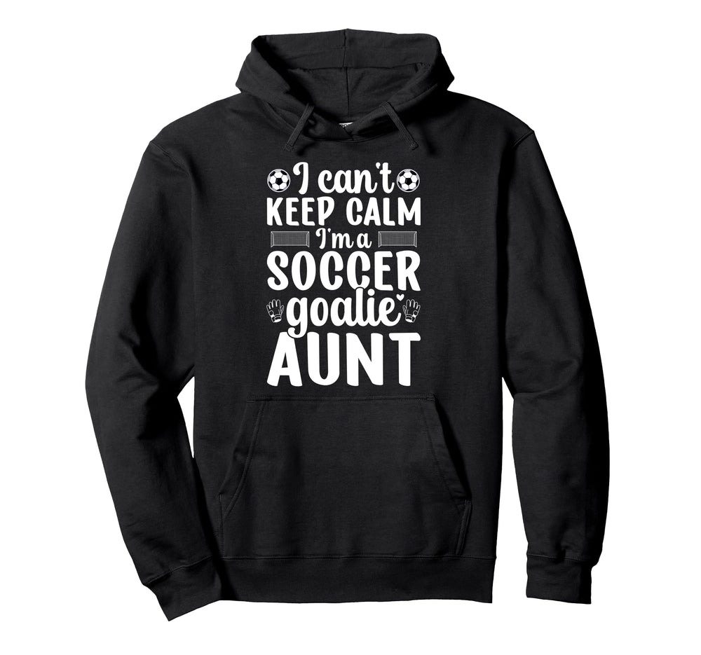 Im Soccer Goalie Aunt Soccer Keeper Aunt Hoodie - Streetwear Style Unisex
