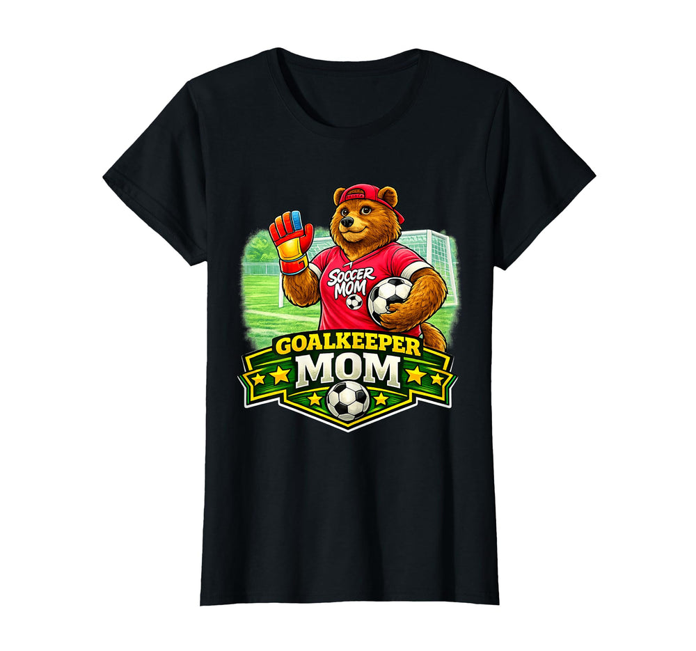 Goalkeeper Mom Soccer Goalie Parent T-Shirt - Novelty Apparel Unisex
