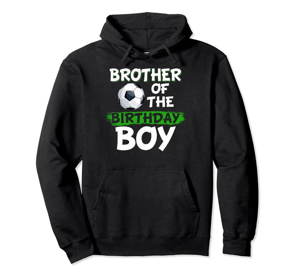 Brother Birthday Soccer Birthday Party Hoodie - Novelty Apparel Unisex