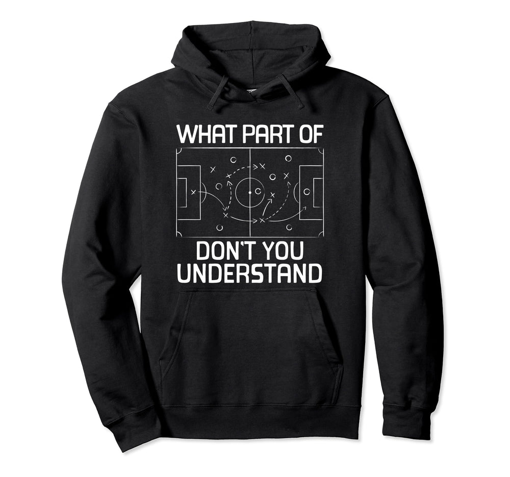 What Part Soccer Dont You Understand Hoodie - Novelty Apparel Men Women