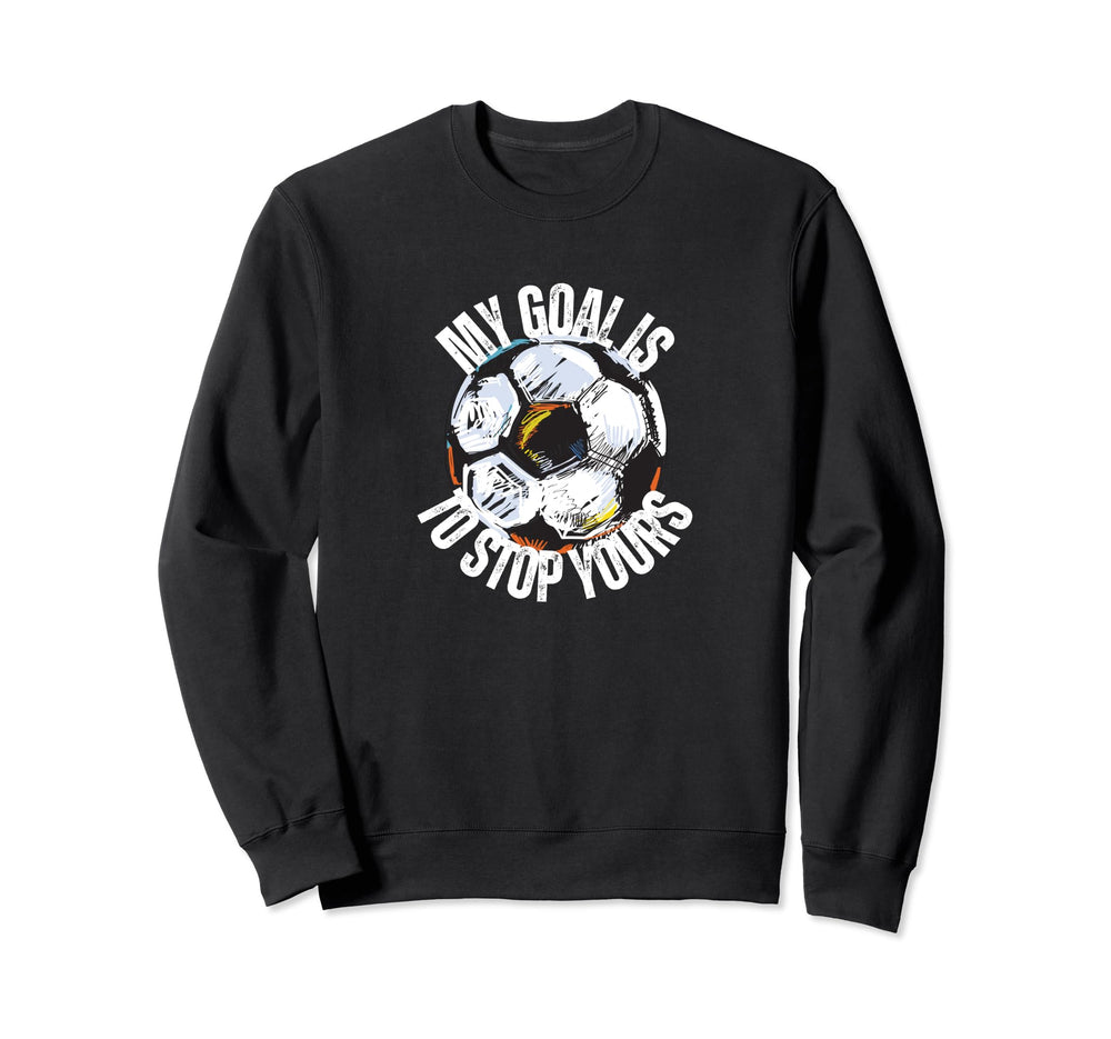 Funny My Goal Is To Stop Yours Sweatshirt - Casual Everyday Wear Men Women