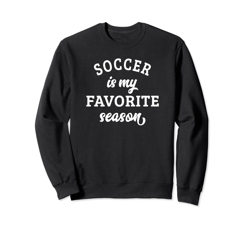 Soccer Is My Favorite Season Sweatshirt - Custom Art Print Men Women