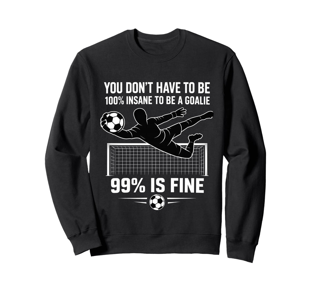 You Dont Have To Be 100 Insane To Sweatshirt - Novelty Apparel Men Women