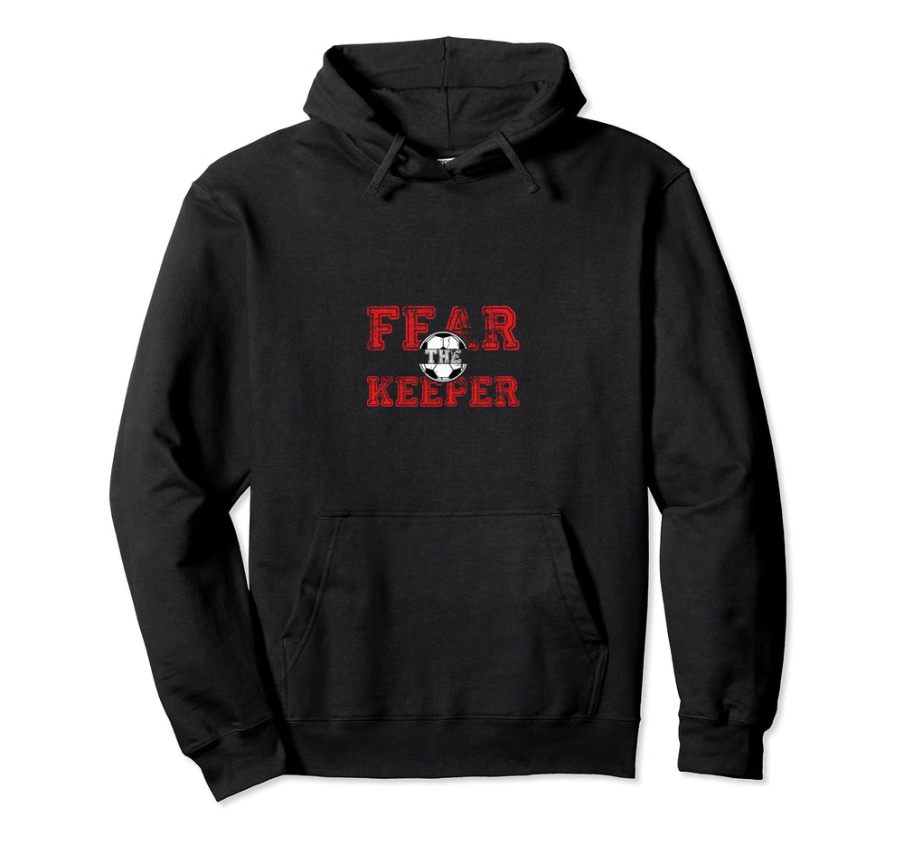Fear Keeper Funny Sayings Soccer Hoodie - Casual Everyday Wear Unisex