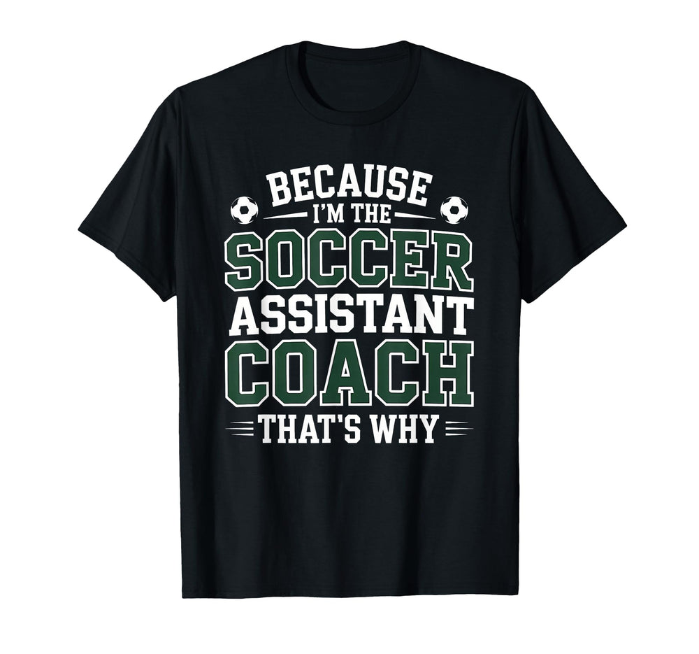 Because Im Soccer Assistant Coach T-Shirt - Minimalist Print Men Women