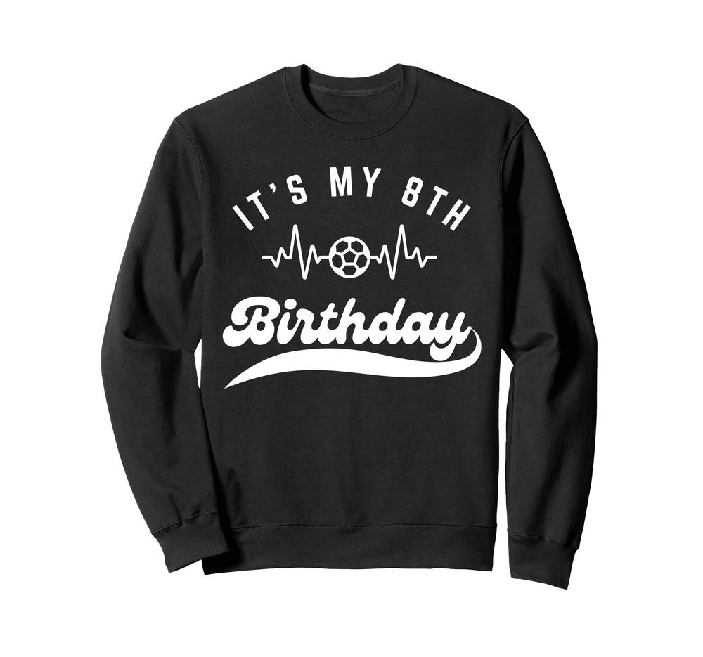 Its My 8Th Birthday Soccer Player Sweatshirt - Custom Art Print for Adults