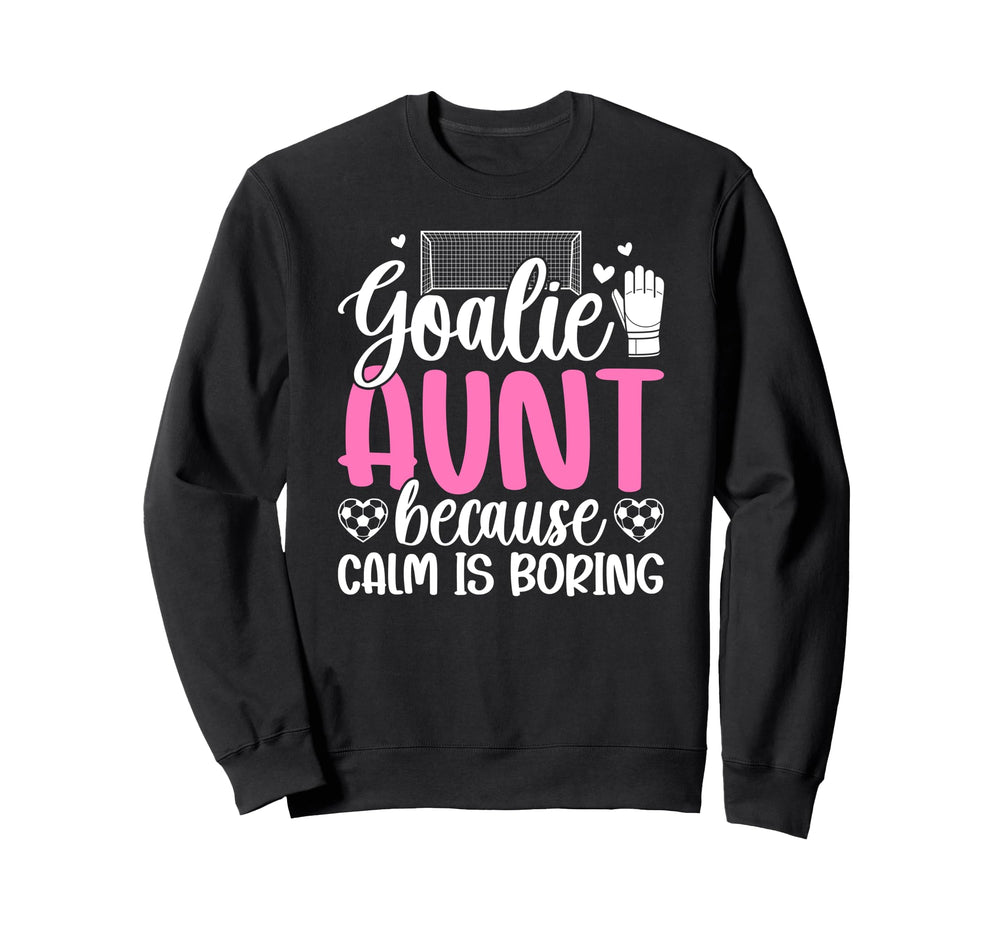 Funny Soccer Goalie Aunt Soccer Sweatshirt - Trendy Graphic Men Women